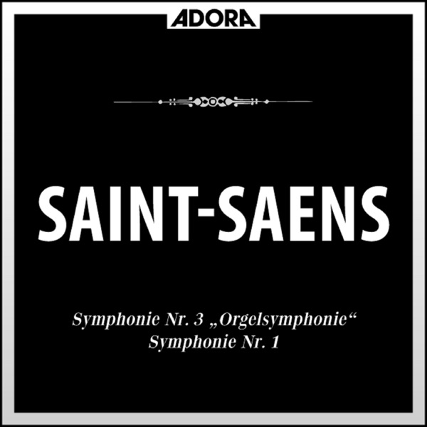 Saint-Saëns: Symphonie No. 1 und 3 (Orgelsymphonie)