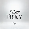 I Gotta Pray