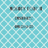 Nobody Doin' it (feat. . Enstinctz) - Single - Unleashed