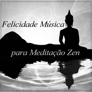 Felicidade Música para Meditação Zen: Aula de Ioga, Serenidade Spa, Boa Noite Sono Profundo