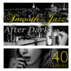 40 Tracks Smooth Jazz - Ultimate Relaxation After Dark, Jazz for Entertaining, Piano Bar Background Music, Instrumental Music Acoustic Guitar, Relaxing Jazz Cafe, Chill Lounge, Restaurant Music - Cocktail Party Music Collection