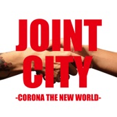 JOINT CITY -CORONA THE NEW WORLD- artwork