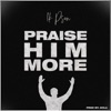 Praise Him More - Single