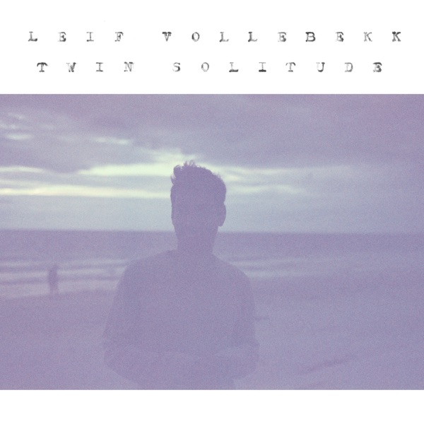 Twin Solitude by Leif Vollebekk (2017) album artwork