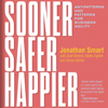 Sooner Safer Happier: Antipatterns and Patterns for Business Agility (Unabridged) - Jonathan Smart, Zsolt Berend - contributor, Myles Ogilvie -contributor & Simon Rohrer -contributor