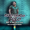 Enamorado Solo (feat. DJ Pakito el Pikante) - Voz a Voz & GIO EL LEON