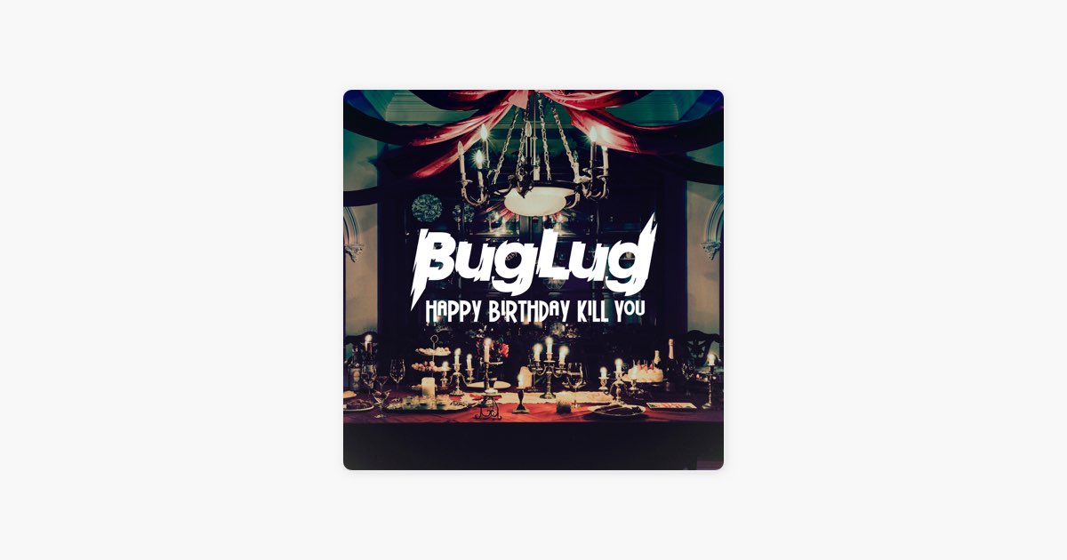 HAPPY BIRTHDAY KILL YOU【初回限定豪華盤】 | BugLug OFFICIAL
