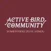 Active Bird Community - Somewhere (feat. Samia)