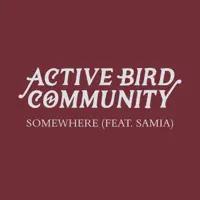 Somewhere (feat. Samia) — Active Bird Community