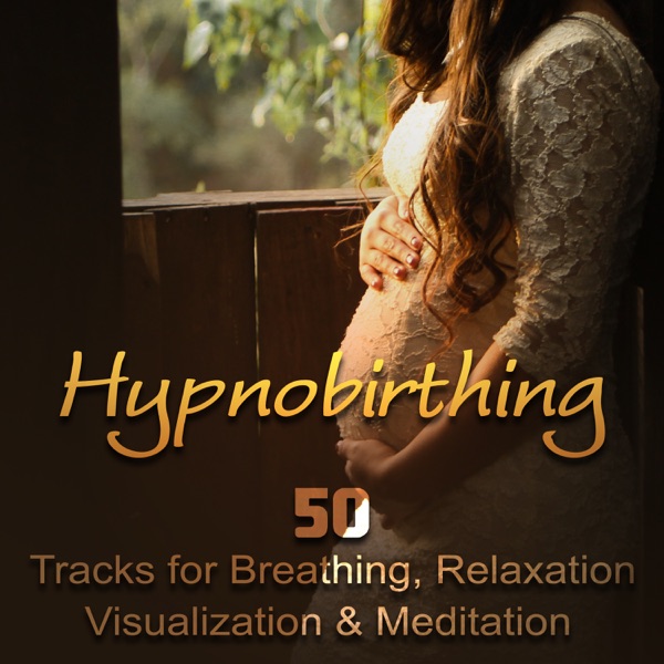 Hypnobirthing: 50 Tracks for Breathing, Relaxation, Visualization & Meditation, Soothing Nature Music to Deep Hypnosis, Calmness & Serenity, Natural Birthing