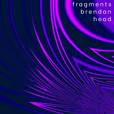 Listen to Fragments by Brendan Head