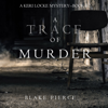 A Trace of Murder (A Keri Locke Mystery–Book 2) - Blake Pierce