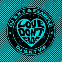 Love Don't Fade (DJ S.K.T VIP Edit) - Single - DJ S.K.T & Example
