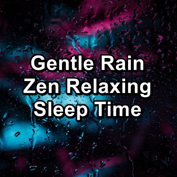 Gentle Rain Zen Relaxing Sleep Time