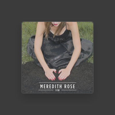 Dengarkan Meredith Rose, tonton video musik, baca bio, lihat tanggal tur & lainnya!