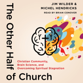 The Other Half of Church: Christian Community, Brain Science, and Overcoming Spiritual Stagnation (Unabridged)
