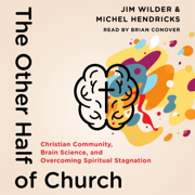 The Other Half of Church: Christian Community, Brain Science, and Overcoming Spiritual Stagnation (Unabridged)