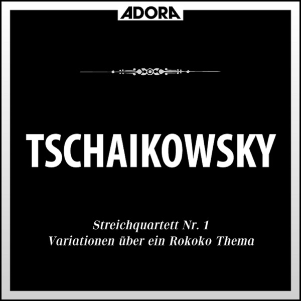 Tchaikovsky: Streichquartett No. 1, Op. 11 - Variationen über ein Rokoko Thema, Op. 33