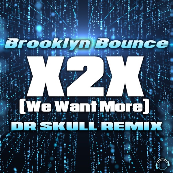 X2X (We Want More) [Dr Skull Remix] [Remixes] - Single