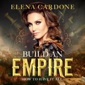 Build an Empire How to Have it All (Unabridged) - Elena Cardone Cover Art