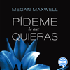 Pídeme lo que quieras - Megan Maxwell