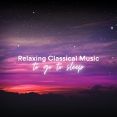 Relaxing Classical Music to Go to Sleep artwork