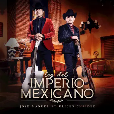 Los del Imperio Mexicano (feat. Ulices Chaidez) - Single - José Manuel