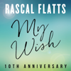 My Wish (10th Anniversary) - Rascal Flatts