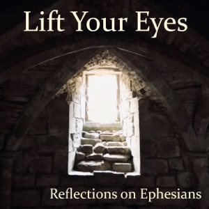 Lift Your Eyes: Introducing Ephesians