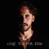 Love You for Now - Single