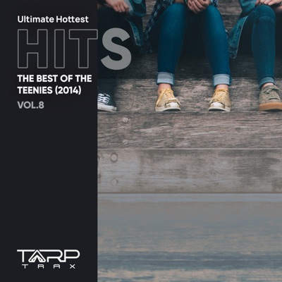 Ultimate Hottest Hits 2014, Vol. 8 (The Best of the Teenies)