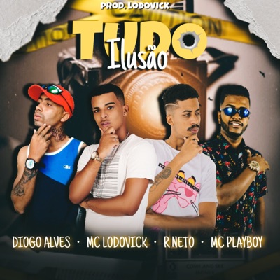 Tudo Ilusão (feat. R. Neto, Diogo Alves & MC playboy de carpina) - Single
