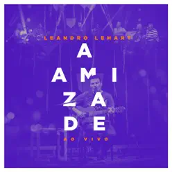 A Amizade (Ao Vivo) - Single - Leandro Lehart A Amizade (Ao Vivo) - Single - Leandro Lehart