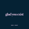 Dan + Shay - Glad You Exist  artwork