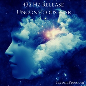 432 Hz Release Unconscious Fear: Manifest Anything