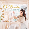 Ce Bucurie - Emma Repede