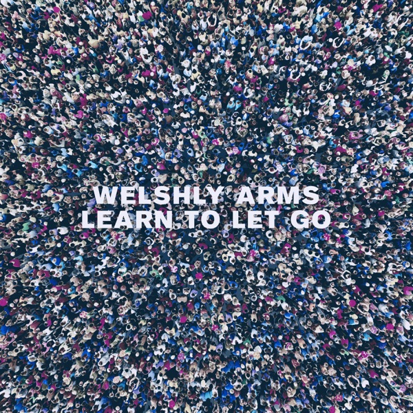 Learn to Let Go - Single - Welshly Arms