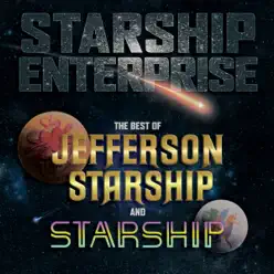 Starship Enterprise: The Best of Jefferson Starship and Starship - Starship Starship Enterprise: The Best of Jefferson Starship and Starship - Starship