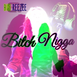 Bitch N***a Big Reezee
