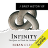A Brief History of Infinity: The Quest to Think the Unthinkable: Brief Histories (Unabridged) - Brian Clegg