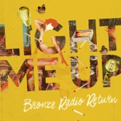 Bronze Radio Return - Light Me Up