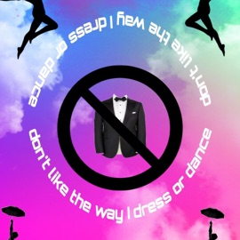 Don't Like the Way I Dress or Dance Isznagi