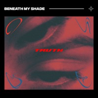 Truth - Single - Beneath My Shade