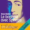 Le bonheur avec Spinoza: L'Ethique reformulée pour notre temps - Bruno Giuliani