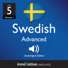 Learn Swedish - Level 5: Advanced Swedish, Volume 1: Volume 1: Lessons 1-25 - Innovative Language Learning