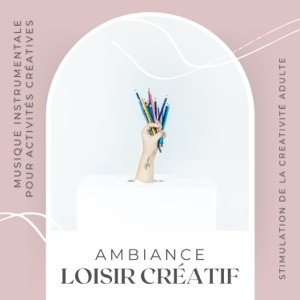 Ambiance loisir créatif - Musique instrumentale pour activités créatives, stimulation de la creativité adulte