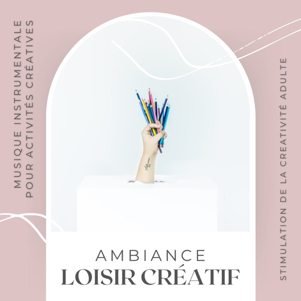 Ambiance loisir créatif - Musique instrumentale pour activités créatives, stimulation de la creativité adulte
