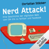 Nerd Attack!: Eine Geschichte der digitalen Welt vom C64 bis zu Twitter und Facebook - Christian Stöcker