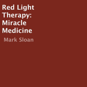 Red Light Therapy: Miracle Medicine (Unabridged)