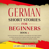 German Short Stories for Beginners Book 3: Over 100 Dialogues and Daily Used Phrases to Learn German in Your Car. Have Fun &amp; Grow Your Vocabulary, with Crazy Effective Language Learning Lessons - Learn Like a Native Cover Art